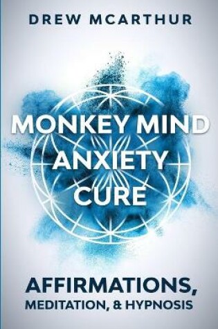 Cover of Monkey Mind Anxiety Cure Affirmations, Meditation & Hypnosis