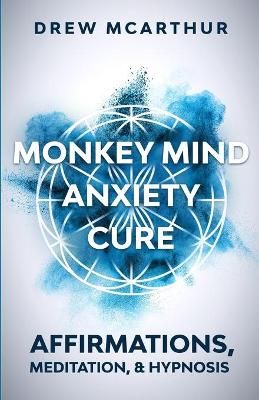 Book cover for Monkey Mind Anxiety Cure Affirmations, Meditation & Hypnosis