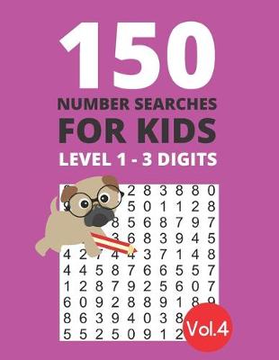 Book cover for 150 Number Searches for Kids Level 1 - 3 digits Vol.4