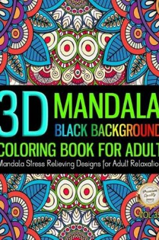 Cover of 3D Mandala Coloring Book For Adult Black Background Stress Relieving Design For Adult Relaxation
