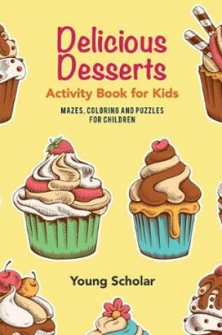 Cover of Delicious Desserts Activity Book for Kids