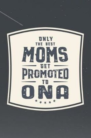 Cover of Only The Best Moms Get Promoted To Ona