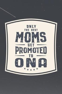 Book cover for Only The Best Moms Get Promoted To Ona