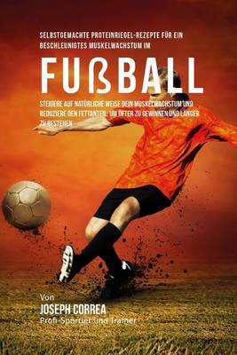 Book cover for Selbstgemachte Proteinriegel-Rezepte fur ein beschleunigtes Muskelwachstum im Fussball