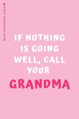 Book cover for BEST GRANDMA EVER If nothing is going well Call your Grandma