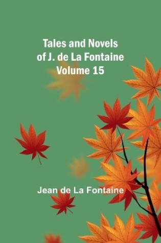 Cover of Tales and Novels of J. de La Fontaine - Volume 15