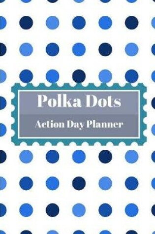 Cover of Polka Dots Action Day Planner