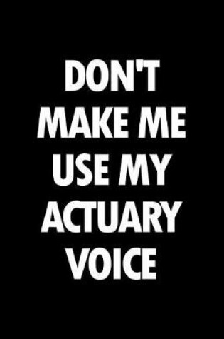 Cover of Don't Make Me Use My Actuary Voice