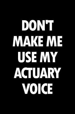 Book cover for Don't Make Me Use My Actuary Voice