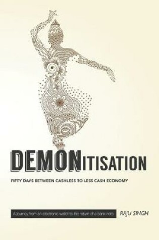 Cover of Demonetisation; Fifty Days Between Cashless to Less Cash Economy