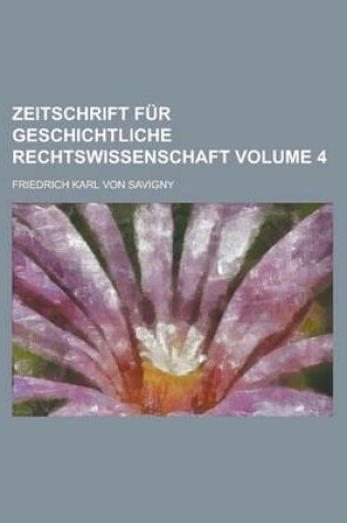 Cover of Zeitschrift Fur Geschichtliche Rechtswissenschaft Volume 4