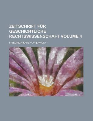 Book cover for Zeitschrift Fur Geschichtliche Rechtswissenschaft Volume 4