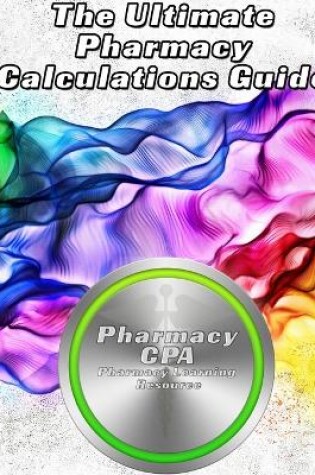 Cover of The Ultimate Pharmacy Calculations Guide