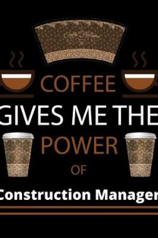 Cover of COFFEE gives me the power of Construction Manager