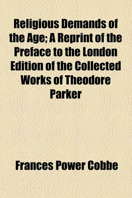 Book cover for Religious Demands of the Age; A Reprint of the Preface to the London Edition of the Collected Works of Theodore Parker