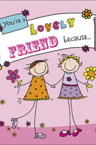 Cover of You're A Lovely Friend Because. . .