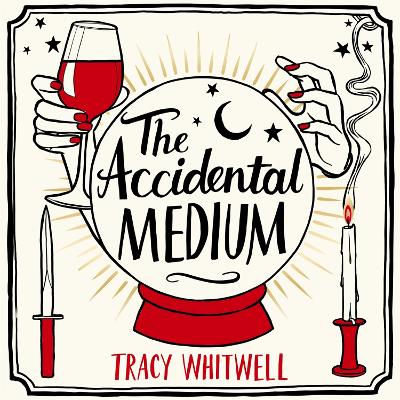 The Accidental Medium by Tracy Whitwell