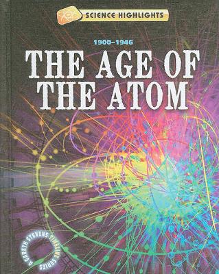 Book cover for The Age of the Atom (1900 - 1946)