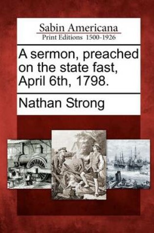 Cover of A Sermon, Preached on the State Fast, April 6th, 1798.