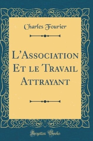 Cover of L'Association Et le Travail Attrayant (Classic Reprint)