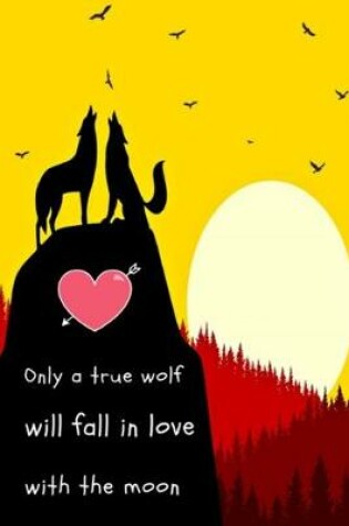 Cover of Only a true wolf will fall in love with the moon