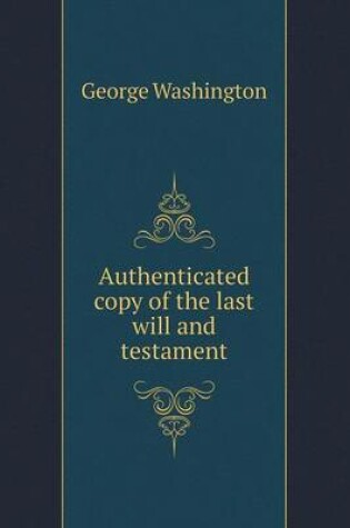 Cover of Authenticated copy of the last will and testament