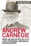 Book cover for Andrew Carnegie - Insight and Analysis into the Life of a True Entrepreneur, Industrialist, and Philanthropist