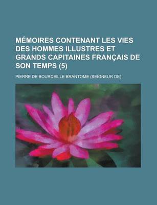 Book cover for Memoires Contenant Les Vies Des Hommes Illustres Et Grands Capitaines Francais de Son Temps (5)