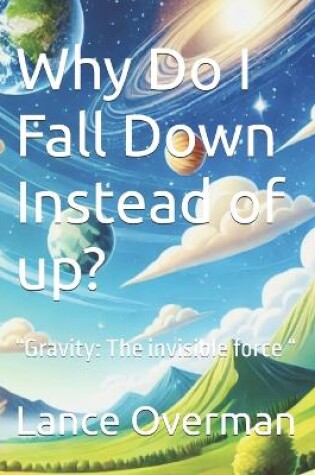 Cover of Why Do I Fall Down Instead of up?