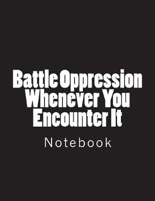 Cover of Battle Oppression Whenever You Encounter It