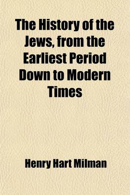 Book cover for The History of the Jews, from the Earliest Period Down to Modern Times Volume 3