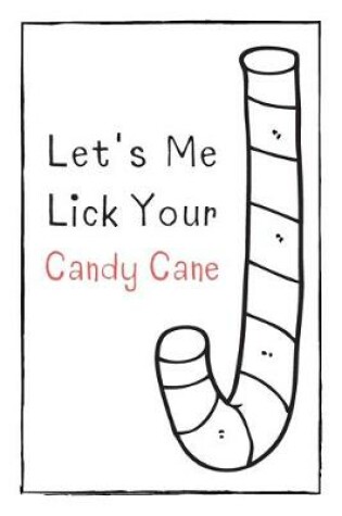 Cover of Let's Me Lick Your Candy Cane