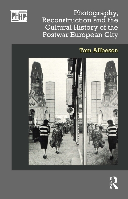 Book cover for Photography, Reconstruction and the Cultural History of the Postwar European City