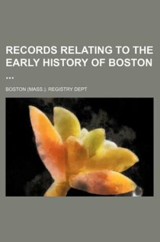 Cover of Records Relating to the Early History of Boston (Volume 17)