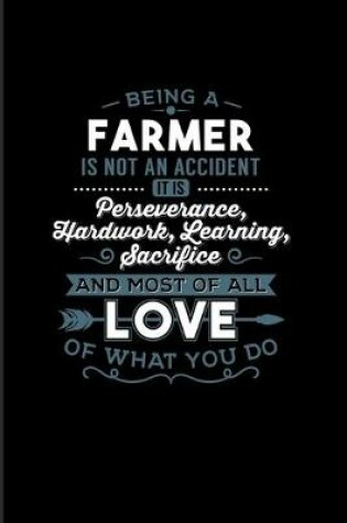 Cover of Being A Farmer Is Not An Accident... Most Of All Love Of What You Do