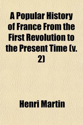 Book cover for A Popular History of France from the First Revolution to the Present Time Volume 2; 1795-1832