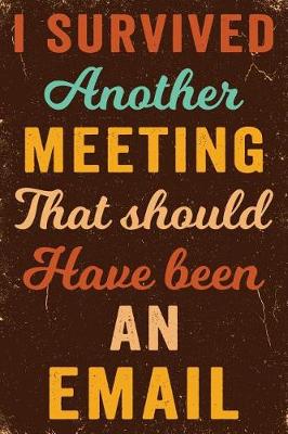 Book cover for I Survived Another Meeting That Should Have Been an Email Notebook Vintage