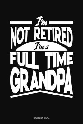 Cover of I'm Not Retired I'm a Full Time Grandpa
