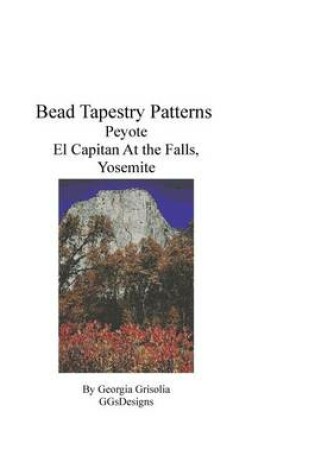 Cover of Bead Tapestry Patterns Peyote El Capitan At the Falls, Yosemite