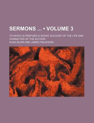 Book cover for Sermons (Volume 3); To Which Is Prefixed a Short Account of the Life and Character of the Author