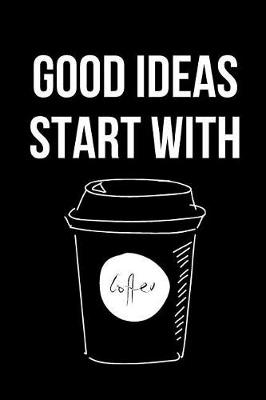 Book cover for Good Ideas Start with Coffee