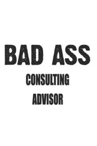 Cover of Bad Ass Consulting Advisor