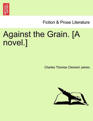 Book cover for Against the Grain. [A Novel.]