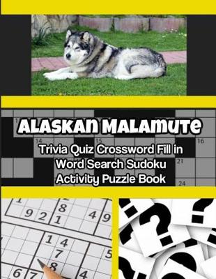 Book cover for Alaskan Malamute Trivia Quiz Crossword Fill in Word Search Sudoku Activity Puzzle Book