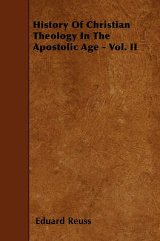 Cover of History Of Christian Theology In The Apostolic Age - Vol. II