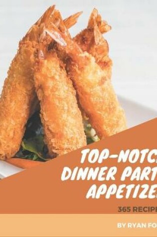 Cover of 365 Top-Notch Dinner Party Appetizer Recipes