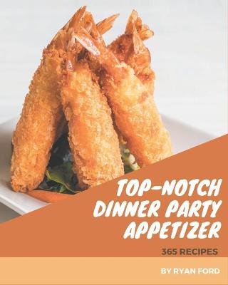 Book cover for 365 Top-Notch Dinner Party Appetizer Recipes