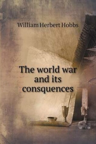 Cover of The world war and its consquences