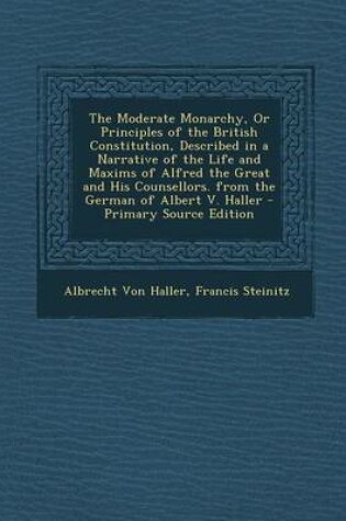 Cover of The Moderate Monarchy, or Principles of the British Constitution, Described in a Narrative of the Life and Maxims of Alfred the Great and His Counsell