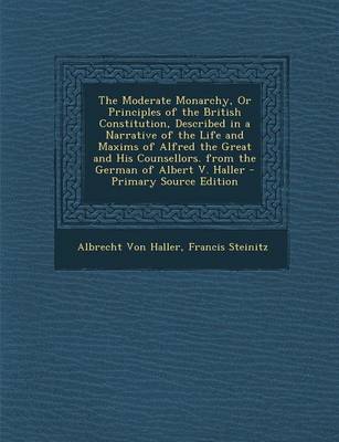 Book cover for The Moderate Monarchy, or Principles of the British Constitution, Described in a Narrative of the Life and Maxims of Alfred the Great and His Counsell